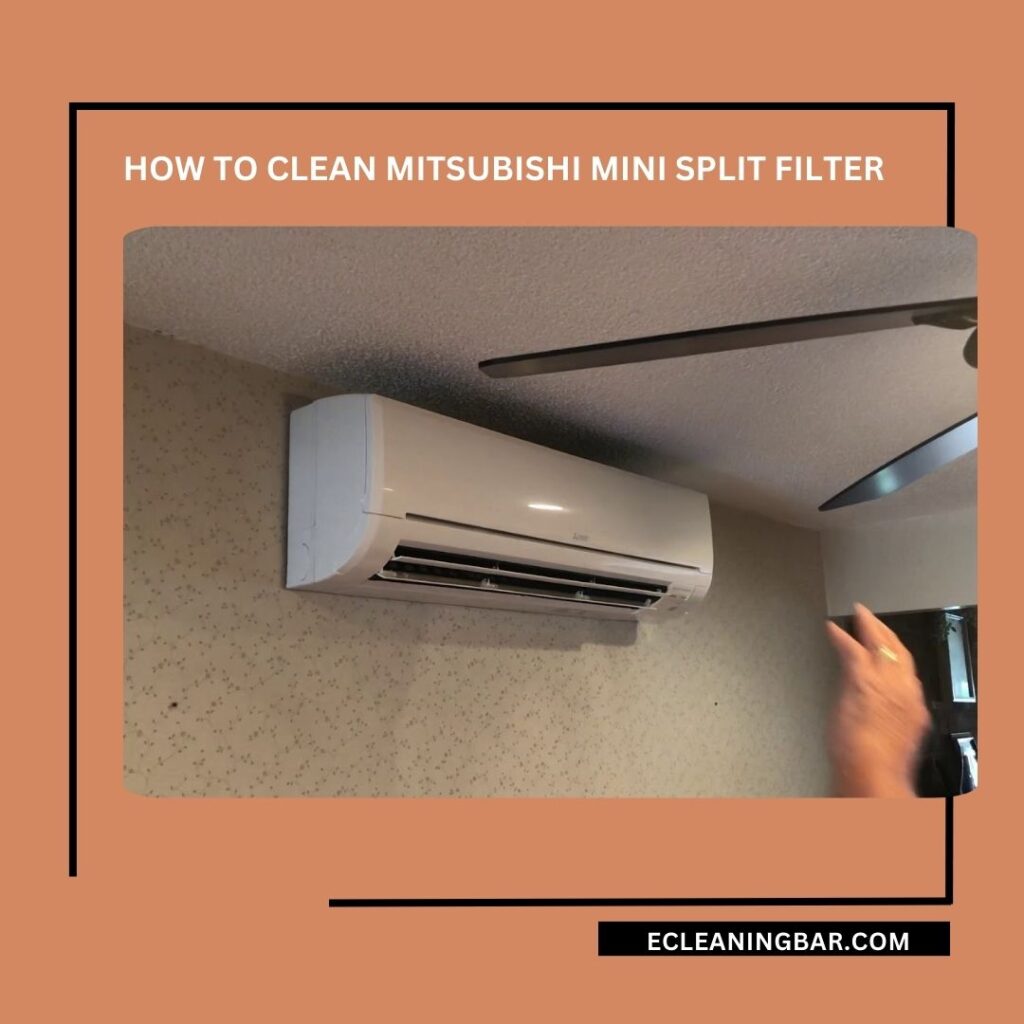 How to Clean Mitsubishi Mini Split Filter