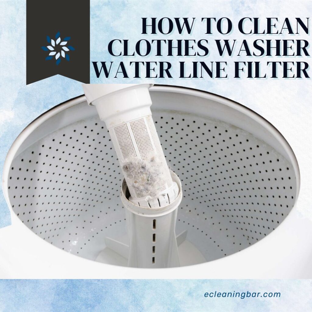 How To Clean Clothes Washer Water Line Filter