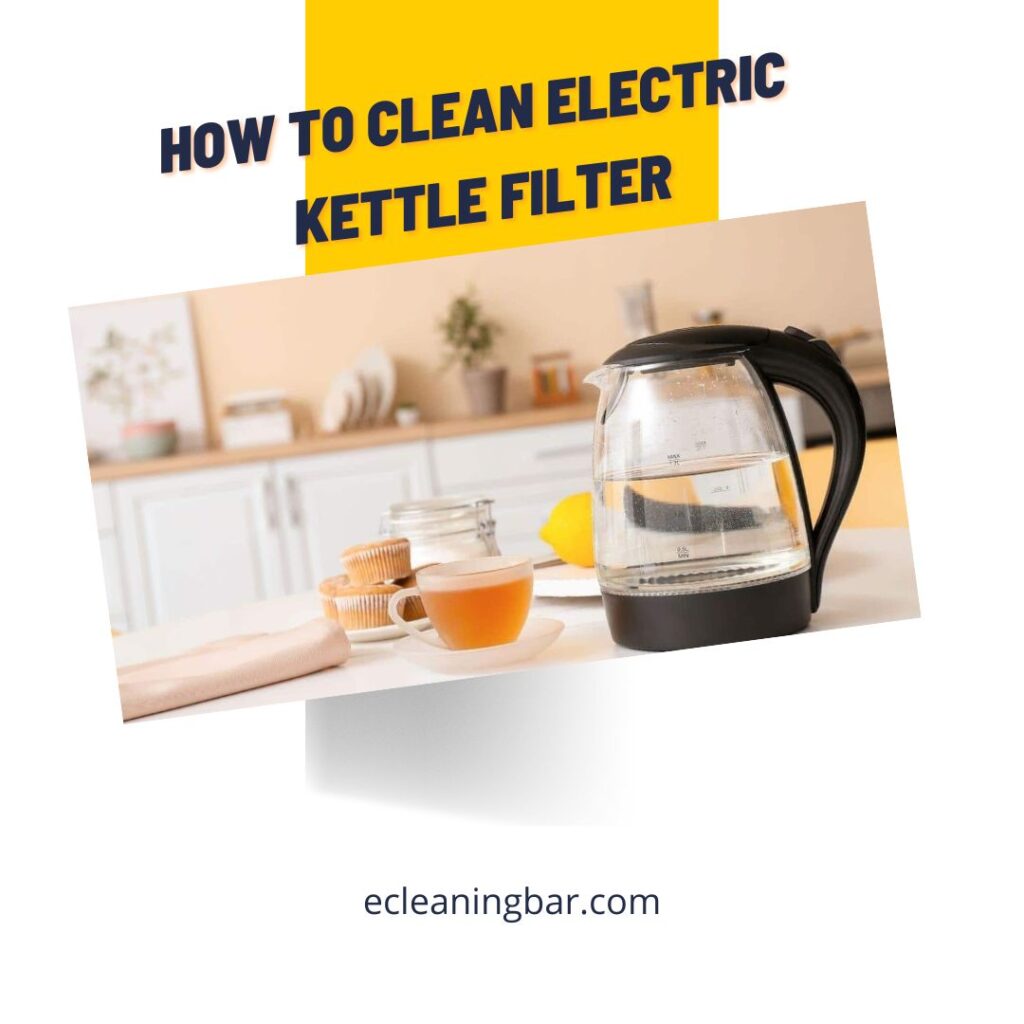 How To Clean Electric Kettle Filter