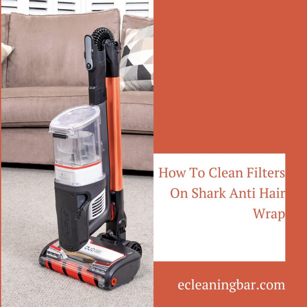 How To Clean Filters On Shark Anti Hair Wrap