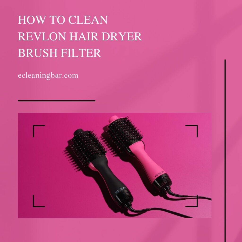 How To Clean Revlon Hair Dryer Brush Filter