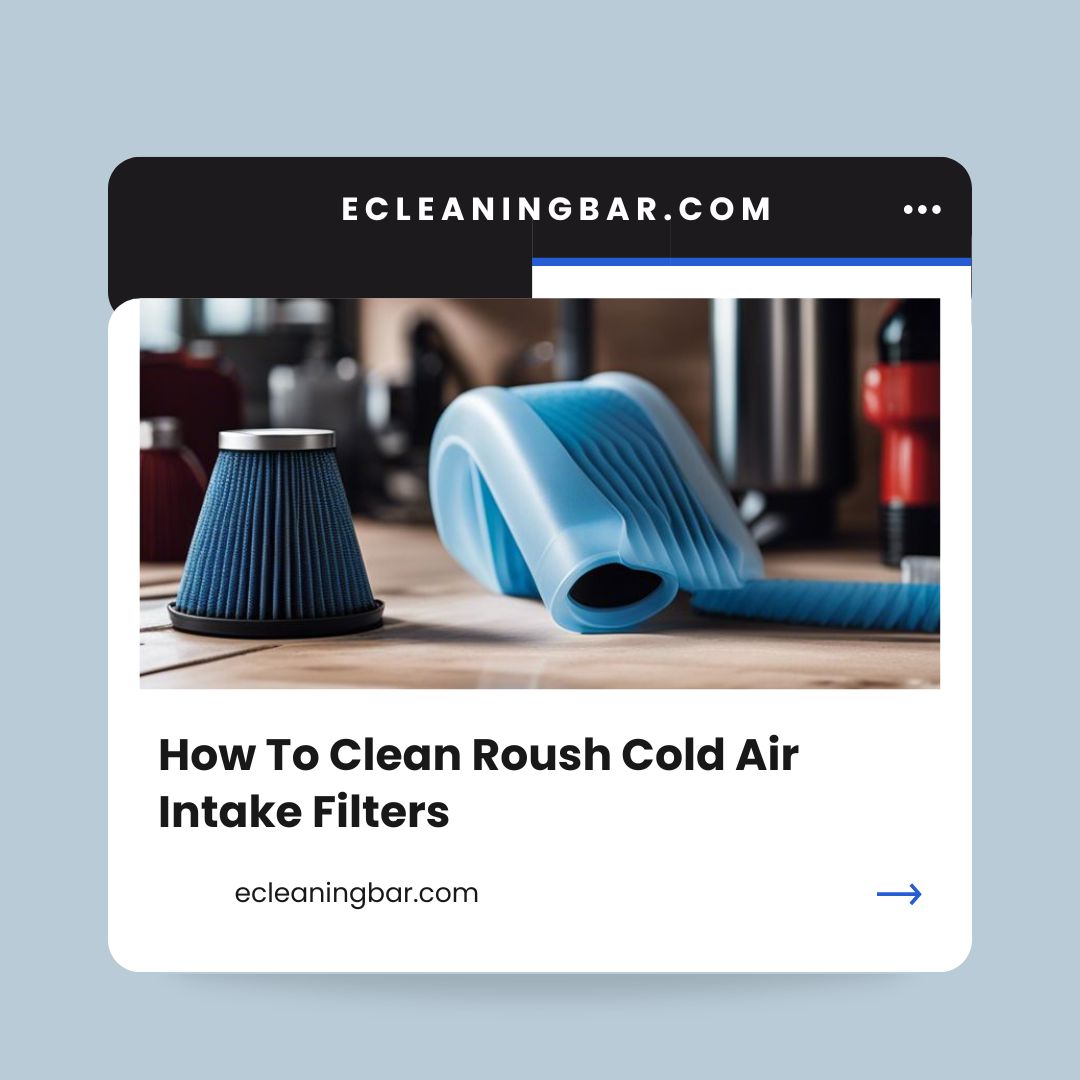 How To Clean Roush Cold Air Intake Filters? An Easy Approach