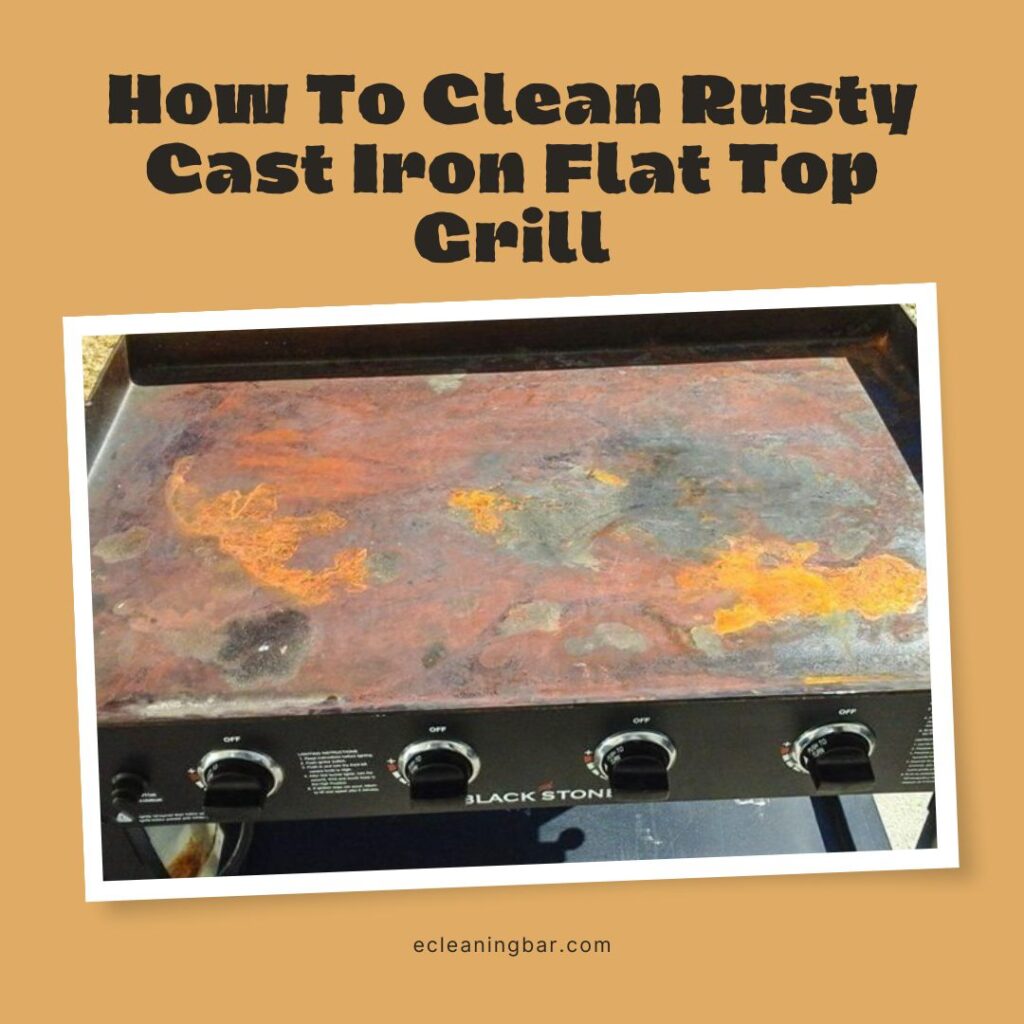 How To Clean Rusty Cast Iron Flat Top Grill