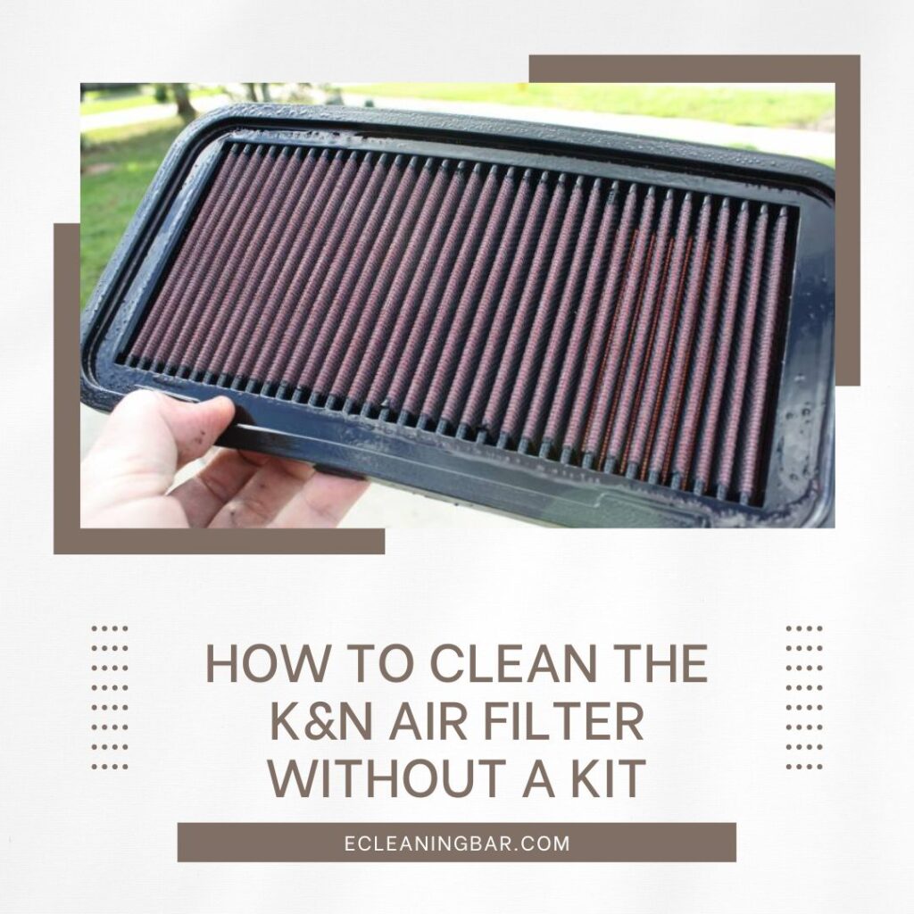 How To Clean The K&N Air Filter Without A Kit