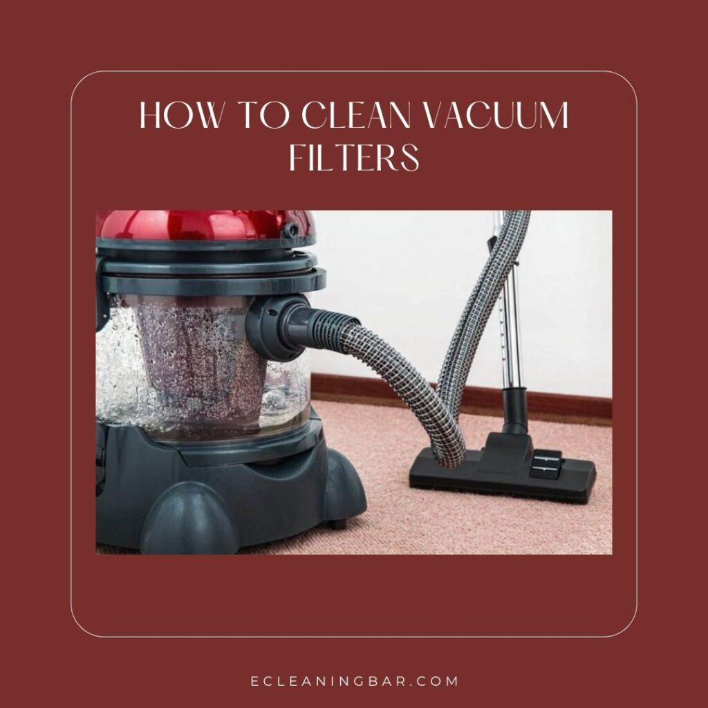 How To Clean Vacuum Filters