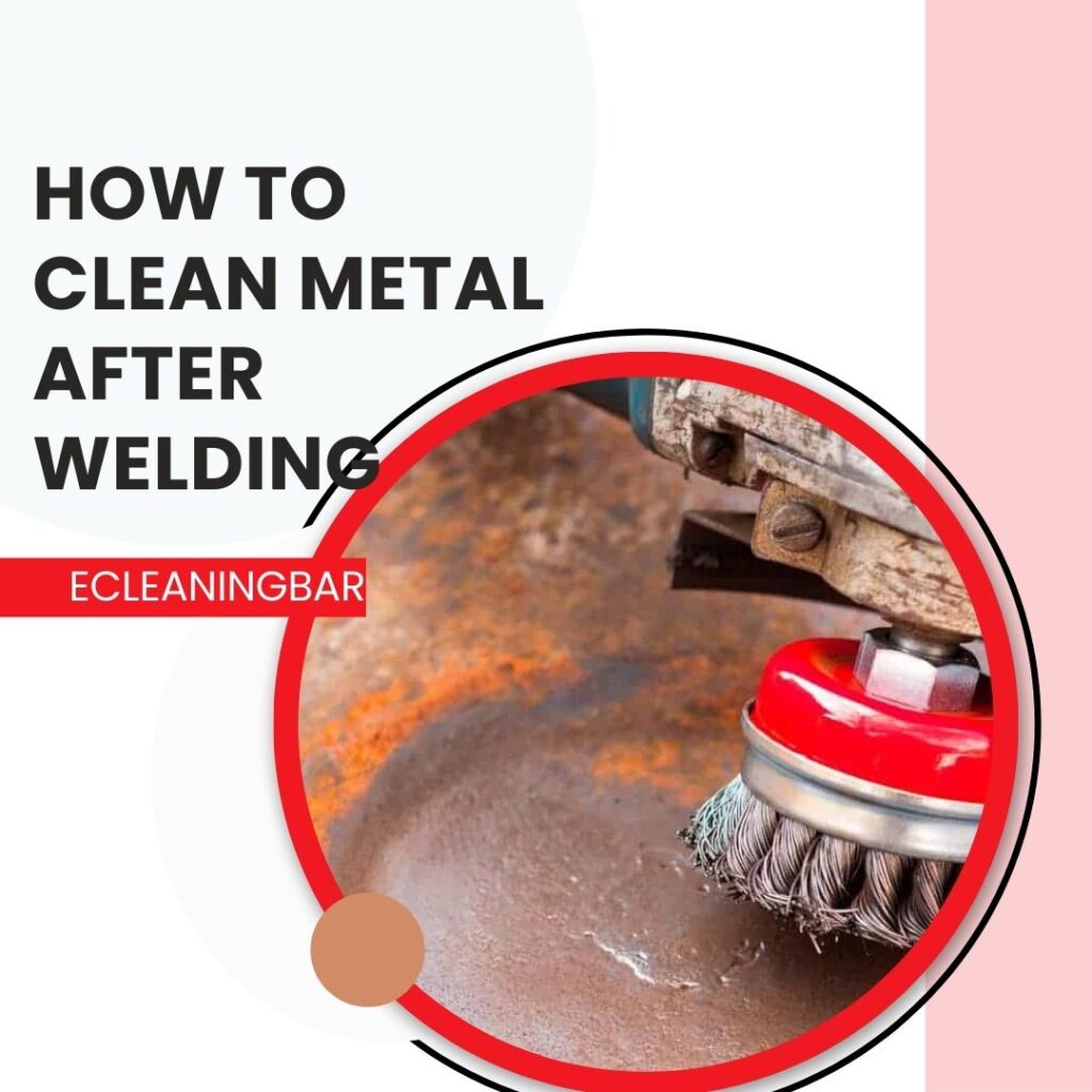 How To Clean Metal After Welding