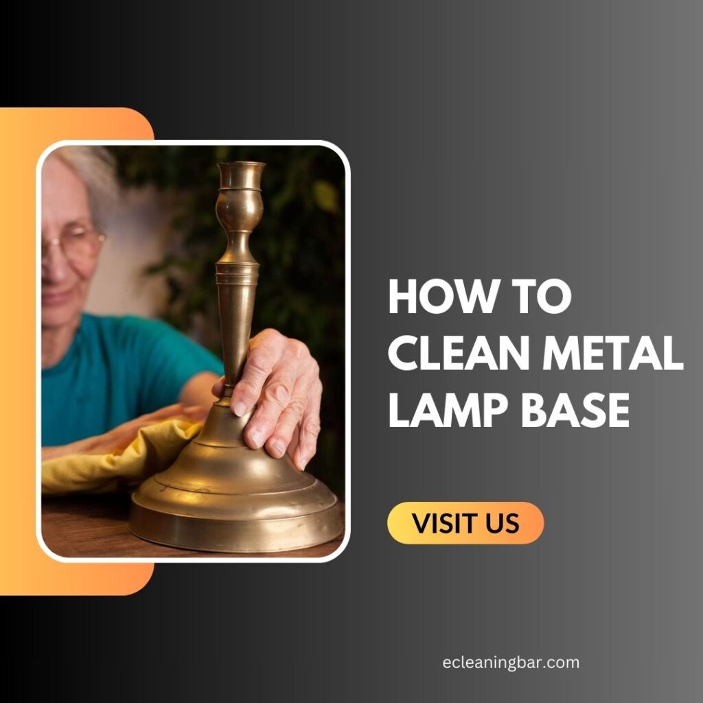 How To Clean Metal Lamp Base