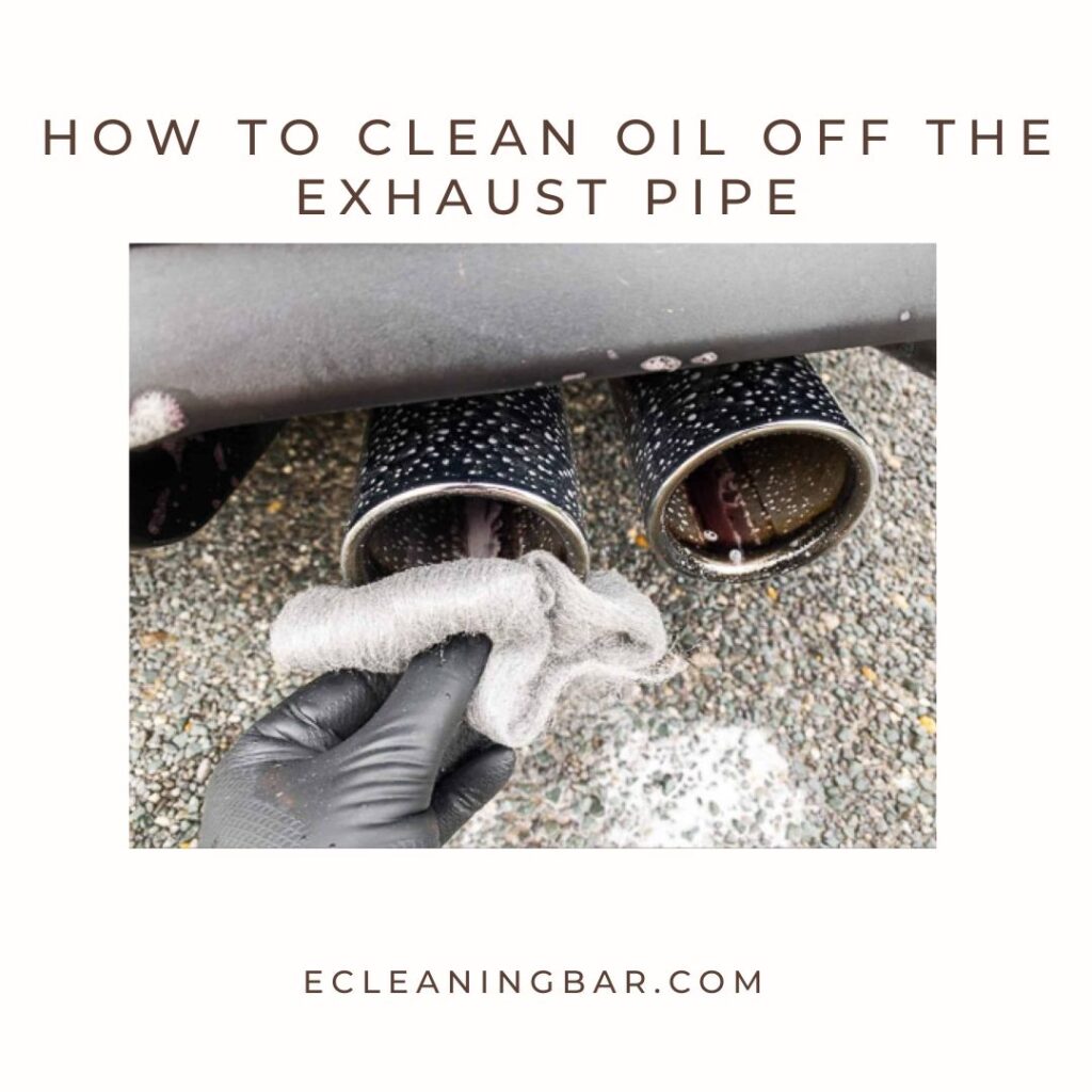 How To Clean Oil Off The Exhaust Pipe