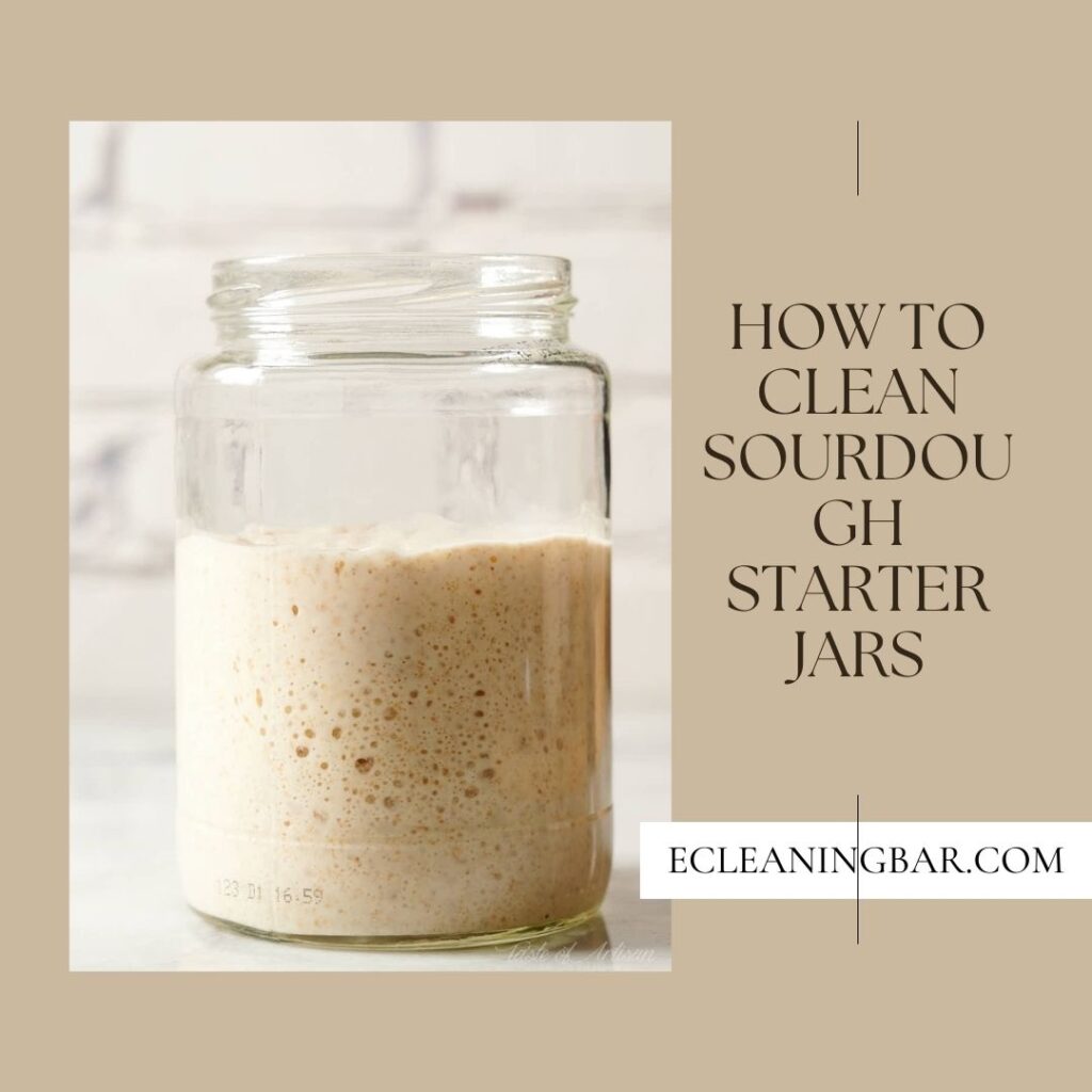 How To Clean Sourdough Starter Jars