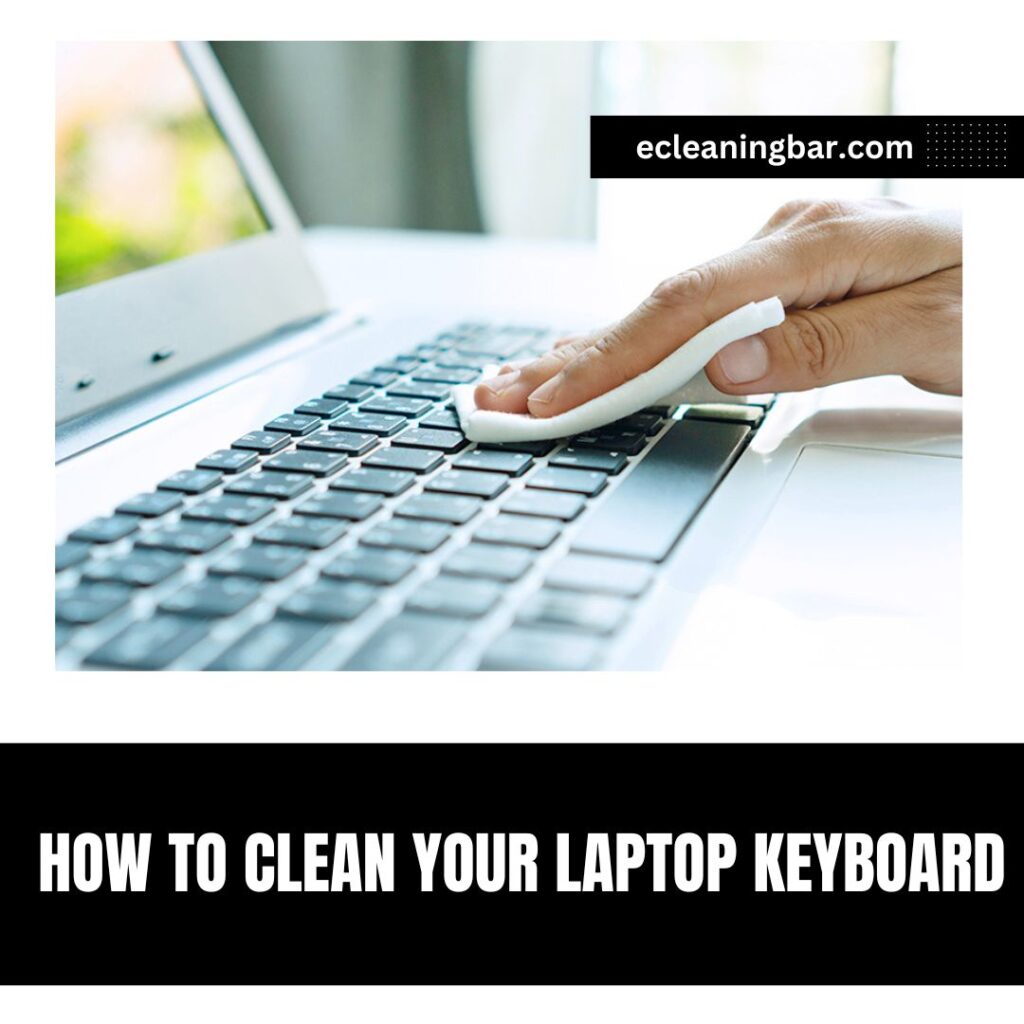 How To Clean Your Laptop Keyboard