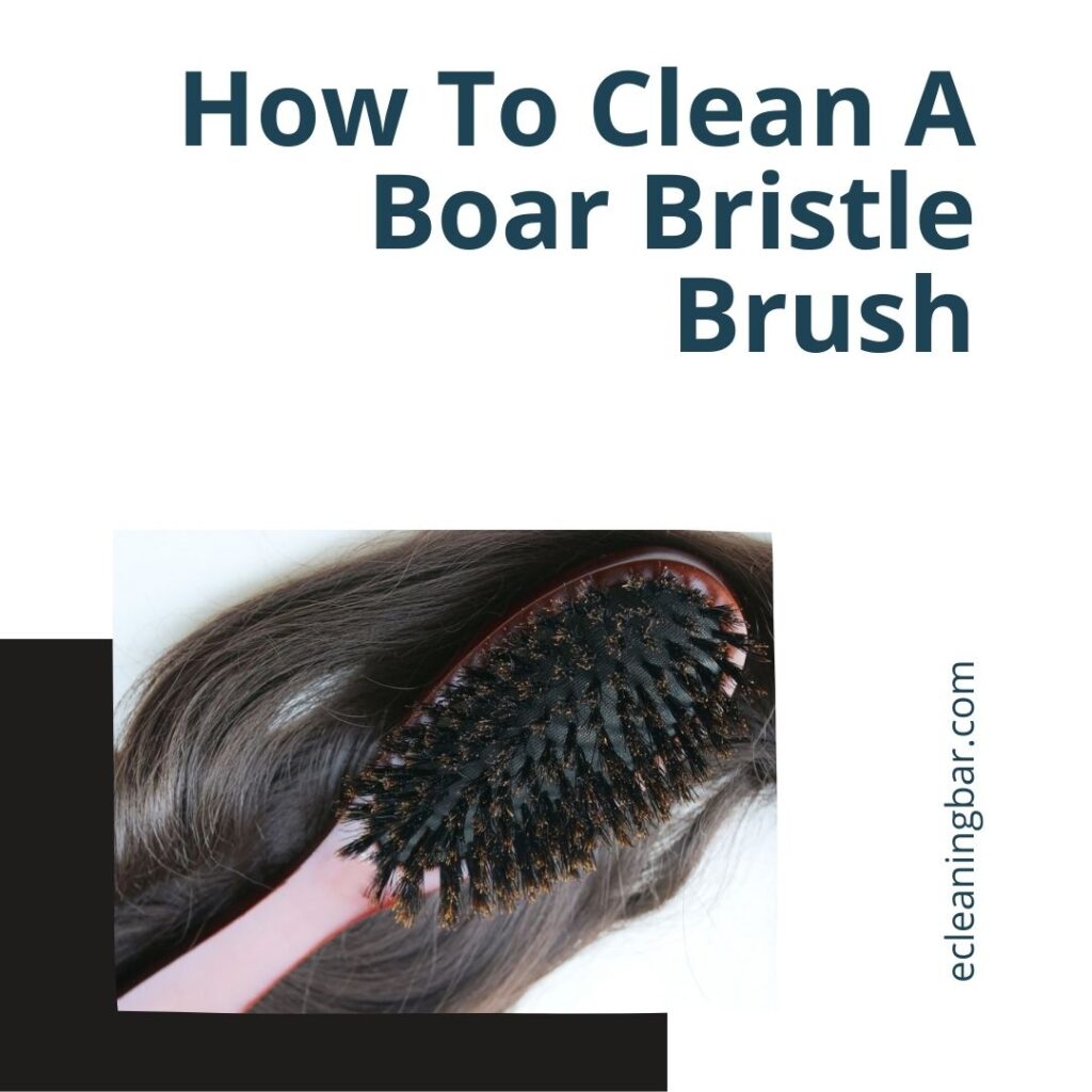 How To Clean A Boar Bristle Brush