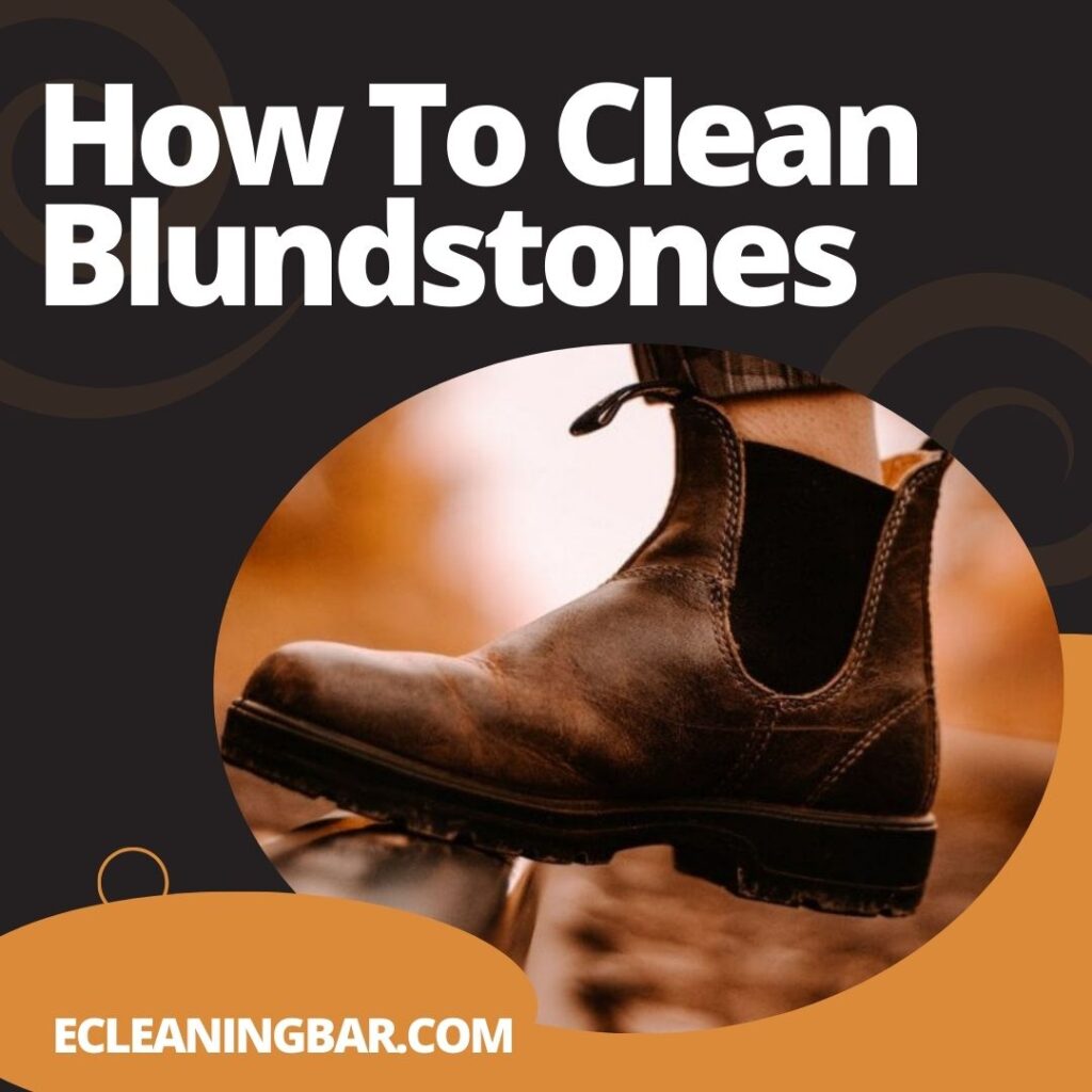 How To Clean Blundstones