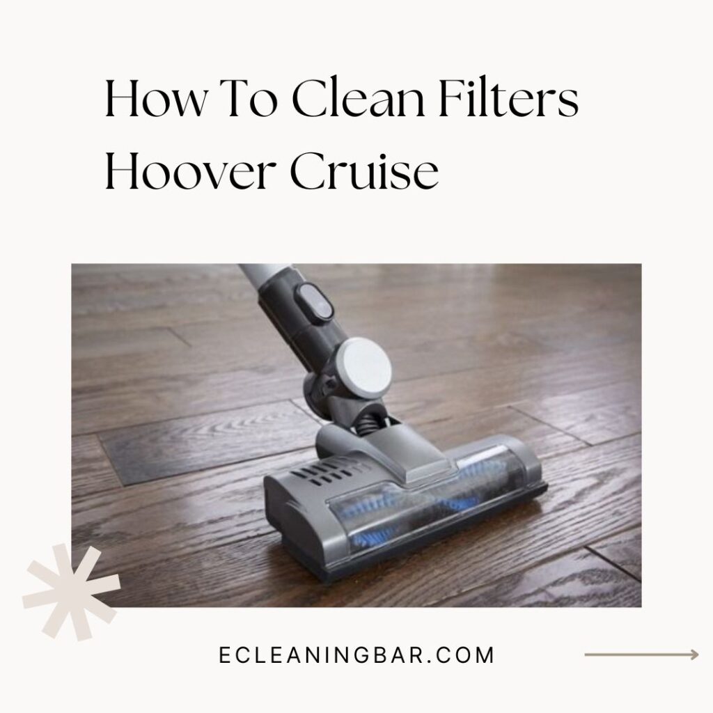 How To Clean Filters Hoover Cruise