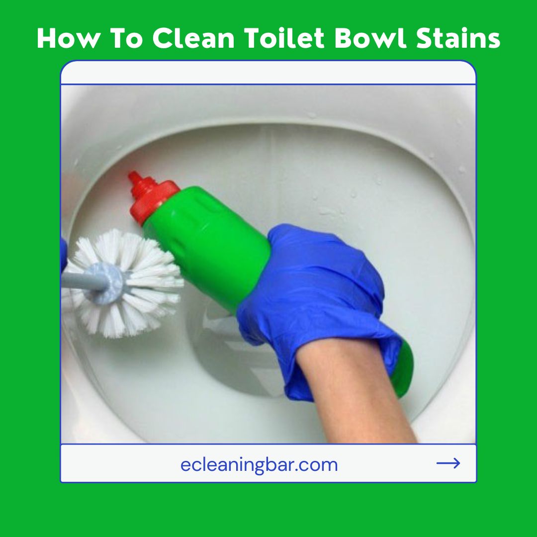 How To Clean Toilet Bowl Stains – By Using  Easy Methods